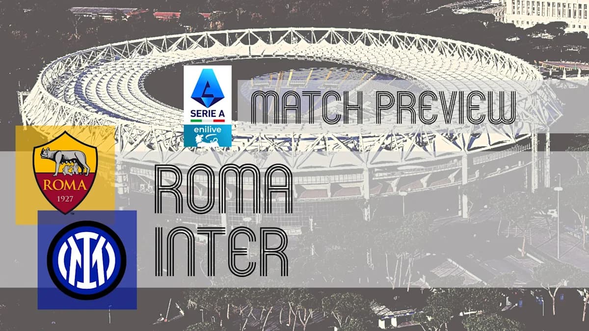 Serie A Preview: Roma vs Inter – Team News, Lineups & Prediction